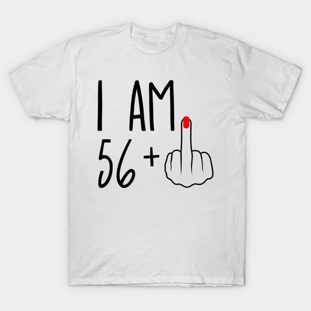 I Am 56 Plus 1 Middle Finger For A 57th Birthday T-Shirt by ErikBowmanDesigns